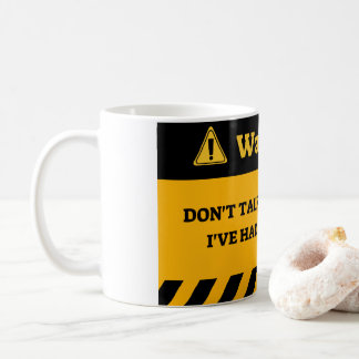 DON'T TALK TO ME UNTIL I'VE HAD MY COFFEE COFFEE M COFFEE MUG