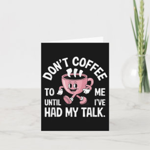 Don't Talk To Me Until I've Had My Coffee Funny  Card