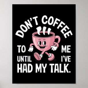 Don't Talk To Me Until I've Had My Coffee Funny  Poster