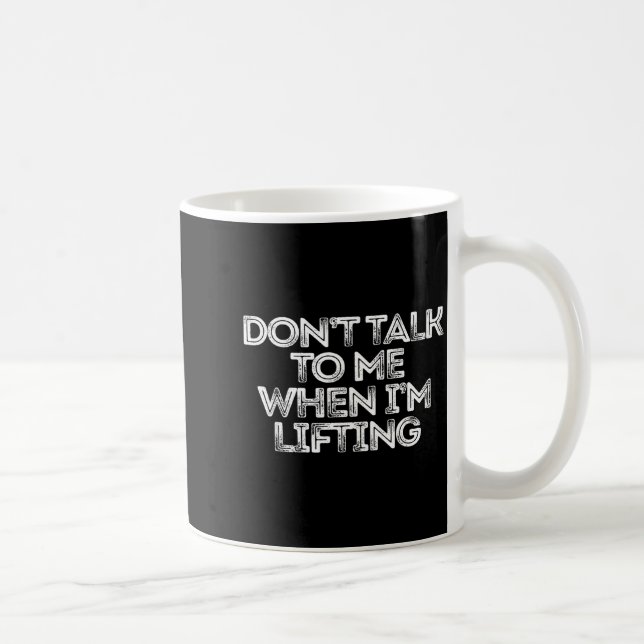 Don't Talk To Me When I'm Lifting  Coffee Mug (Right)