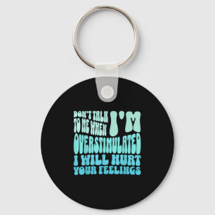 Don't Talk To Me When I'm Overstimulated Funny Tre Keychain