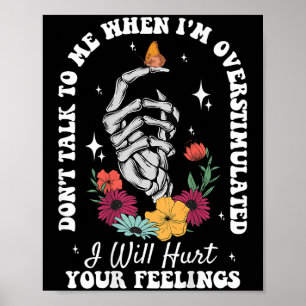 Don't Talk To Me When I'm Overstimulated Hurt Your Poster
