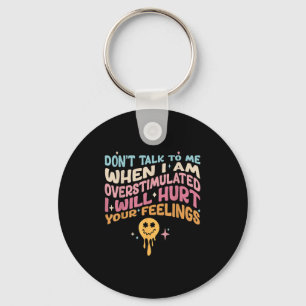 Don't Talk To Me When I'm Overstimulated  Keychain