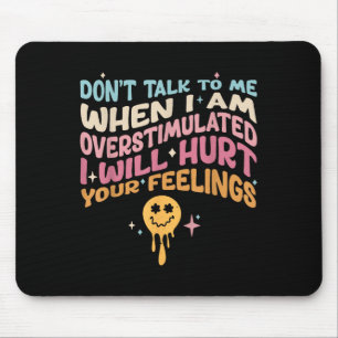 Don't Talk To Me When I'm Overstimulated  Mouse Pad