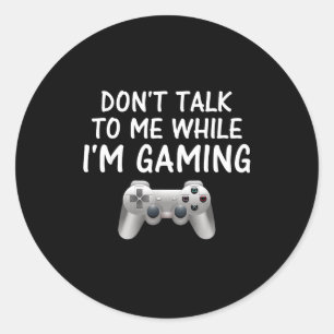 Don't Talk To Me While I'm Gaming Video Games Classic Round Sticker