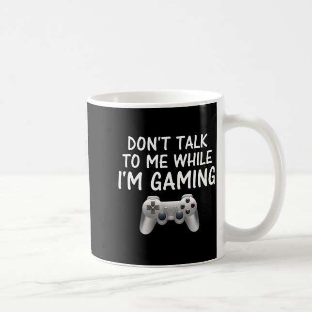 Don't Talk To Me While I'm Gaming Video Games  Coffee Mug (Right)
