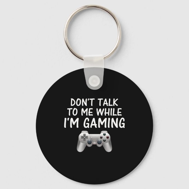 Don't Talk To Me While I'm Gaming Video Games  Keychain (Front)