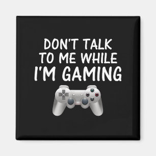 Don't Talk To Me While I'm Gaming Video Games Magnet