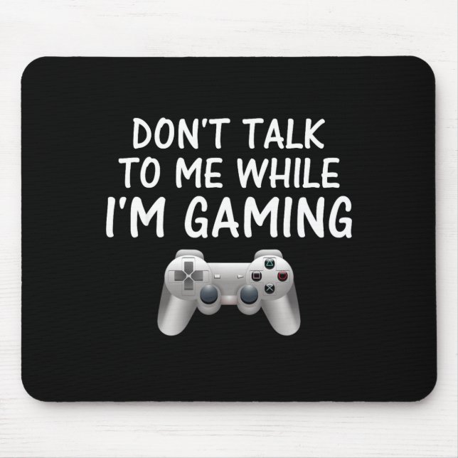 Don't Talk To Me While I'm Gaming Video Games  Mouse Pad (Front)