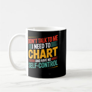 Dont Talk To Need To Chart And Have Self Control Coffee Mug