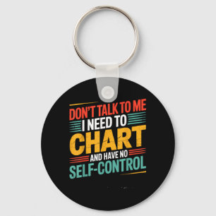 Dont Talk To Need To Chart And Have Self Control Keychain