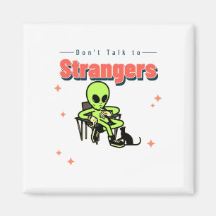 Dont Talk To Strangers-Humour-Retro-Alien-Funny Magnet