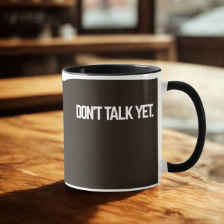 Don't Talk Yet Mug | Funny Introvert Coffee Cup