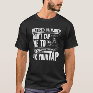 Don't Tap Me To Fix Your Tap  Plumbing Plumber Ret T-Shirt