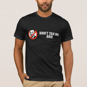 DONT TAX ME BRO 2 T-shirt