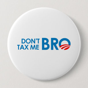 DONT TAX ME BRO 4 INCH ROUND BUTTON