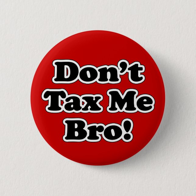 Don't Tax Me Bro, Black and White 2 Inch Round Button (Front)