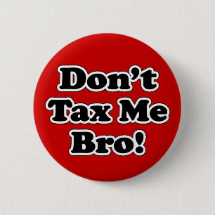 Don't Tax Me Bro, Black and White 2 Inch Round Button