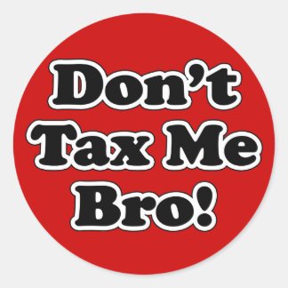 Don't Tax Me Bro, humourous Anti-tax Classic Round Sticker