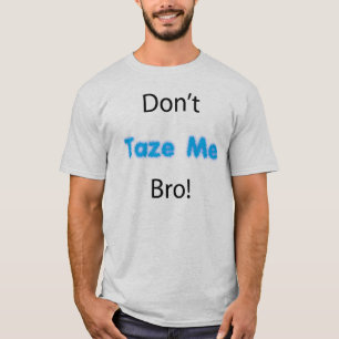 Don't Taze Me Shirt