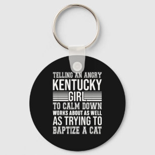 Don't Tell An Angry Kentucky Girl To Calm Down Fun Keychain