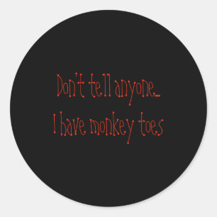 Dont Tell Anyone I Have Monkey Toes Classic Round Sticker