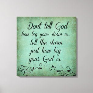 Don't Tell God How Big your Storm Is Quote Canvas Print