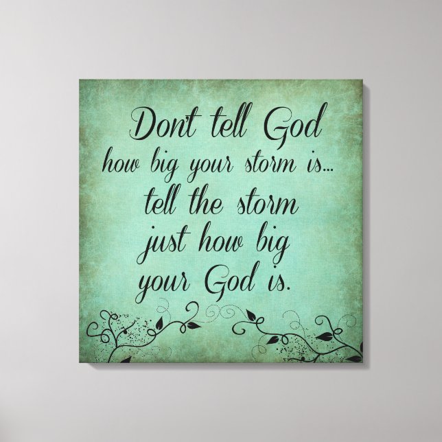 Don't Tell God How Big your Storm Is Quote Canvas Print (Front)