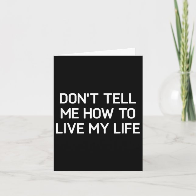 Don't Tell Me How To Live My Life, Funny, Sarcasti Card (Front)