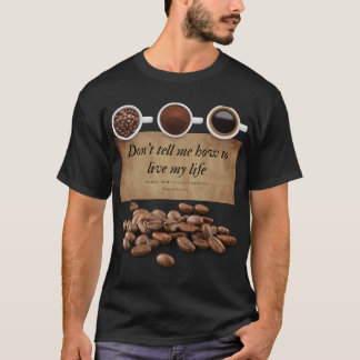 Don't tell me how to live my life. T-Shirt