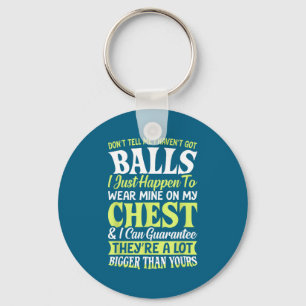 Don't Tell Me I Haven't Got Funny Women Statement Keychain