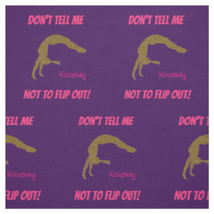 Don't Tell Me Not To Flip Out! Gymnastics Fabric