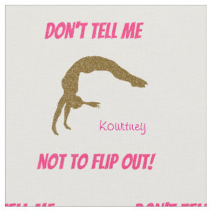 Don't Tell Me Not To Flip Out! Gymnastics Fabric