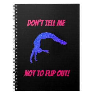 Don't Tell Me Not To Flip Out Gymnastics Notebook