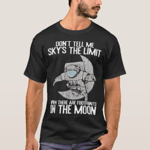 Don't Tell Me Sky Is The Limit Motivational Quote T-Shirt