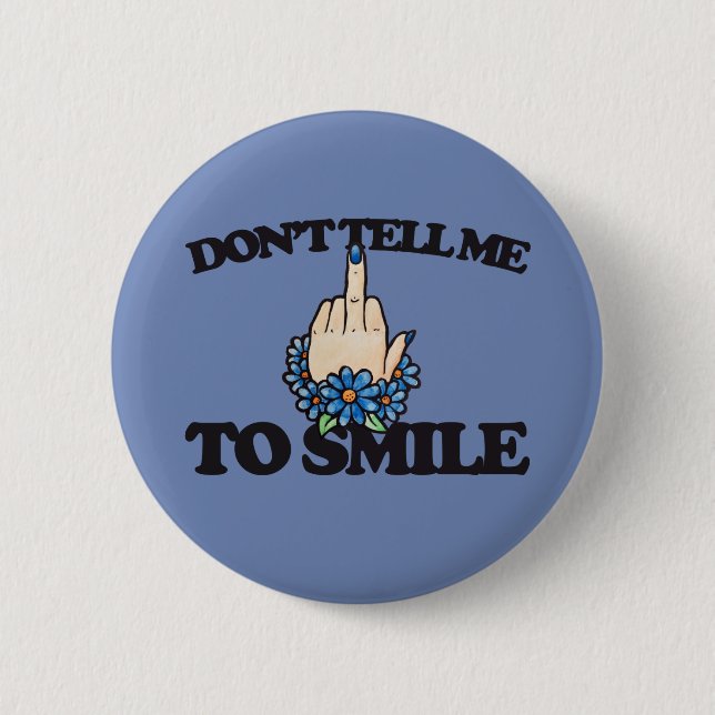 "Don't tell me to smile" Middle Finger Feminist 2 Inch Round Button (Front)
