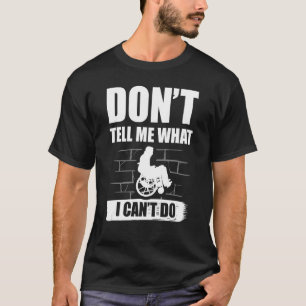 Don't Tell Me What I Can't Do Paraplegic Handicapp T-Shirt