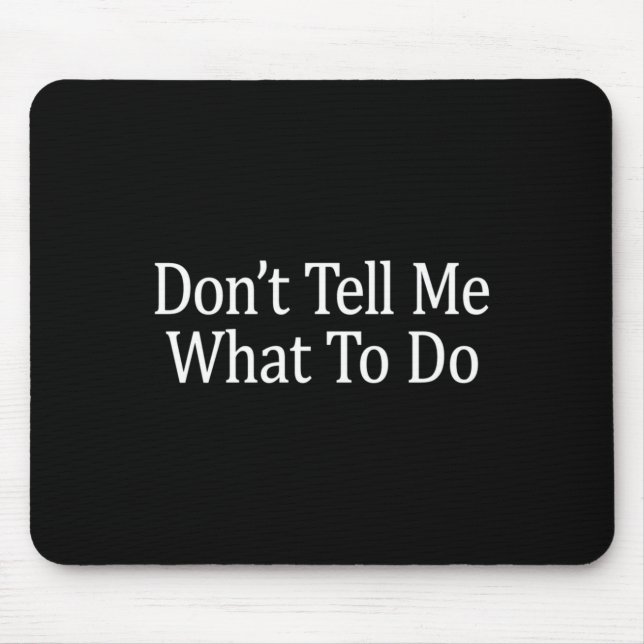 Don't Tell Me What To Do - Long Sleeve  Mouse Pad (Front)