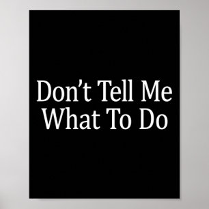 Don't Tell Me What To Do - Long Sleeve  Poster