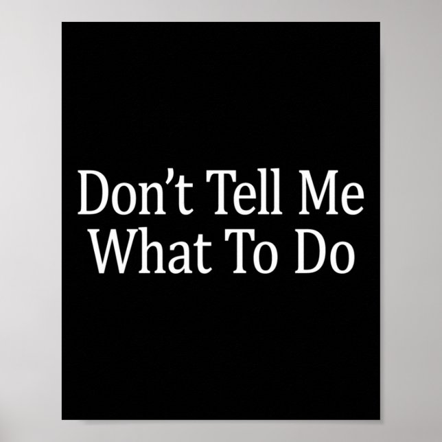 Don't Tell Me What To Do - Long Sleeve  Poster (Front)