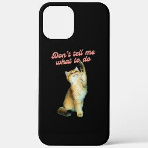 Don't Tell Me What To Do Meme Cat Lover Gifts iPhone 12 Pro Max Case