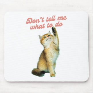 Don't Tell Me What To Do Meme Cat Lover Gifts Mouse Pad