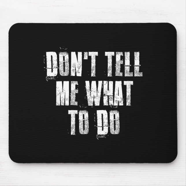 Don't Tell Me What To Do Motivational  Mouse Pad (Front)