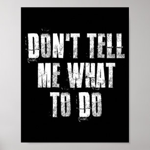 Don't Tell Me What To Do Motivational  Poster