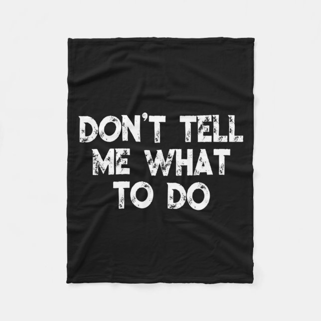 Don't Tell Me What To Do Motivational Saying  Fleece Blanket (Front)