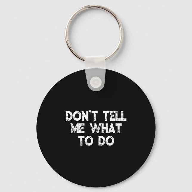 Don't Tell Me What To Do Motivational Saying  Keychain (Front)