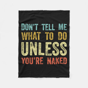 Don't Tell Me What To Do Unless You're  Fleece Blanket