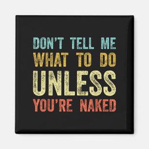 Don't Tell Me What To Do Unless You're Magnet