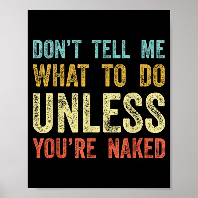 Don't Tell Me What To Do Unless You're  Poster (Front)