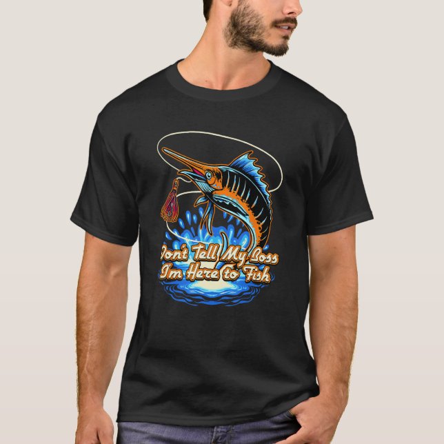 Dont Tell My Boss Im Here  Fishing Humor Fisherman T-Shirt (Front)